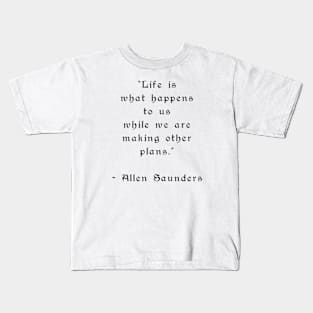 Life is what happens to us Kids T-Shirt